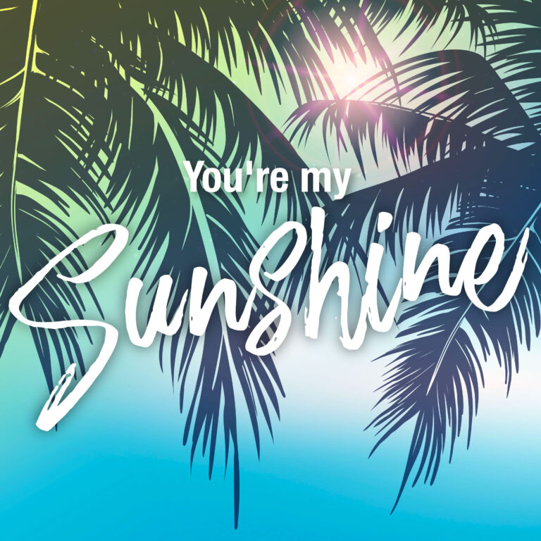 You’re my sunshine